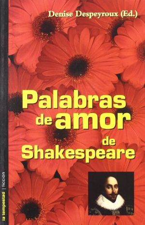 Shakespeare, William / Denise Despeyroux. Palabras de amor de Shakespeare. Ediciones de La Tempestad, S.L., 2003.