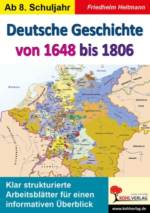 Heitmann, Friedhelm. Deutsche Geschichte von 1648 bis 1806 - Klar strukturierte Arbeitsblätter für einen informativen Überblick. Kohl Verlag, 2021.