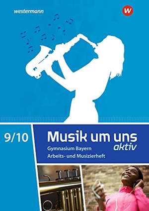 Breitweg, Jörg / Sauter, Markus et al. Musik um uns SI 9 / 10. Arbeits- und Musizierheft. Für Bayern - Sekundarstufe 1 - Ausgabe 2017. Schroedel Verlag GmbH, 2023.