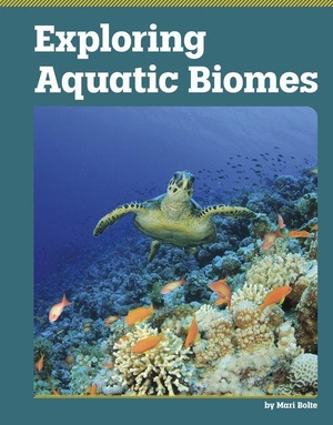 Bolte, Mari. Exploring Aquatic Biomes. Capstone, 2027.