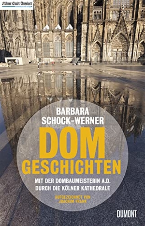 Schock-Werner, Barbara / Joachim Frank. Dom-Geschichten - Mit der Dombaumeisterin a.D. durch die Kölner Kathedrale. DuMont Buchverlag GmbH, 2020.