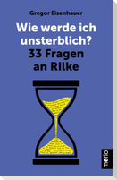 Wie werde ich unsterblich?