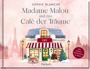 Blanche, Sophie. Madame Malou und das Café der Träume - Eine Adventsgeschichte in 24 Teilen | Zauberhafter Buch-Adventskalender mit Seiten zum Auftrennen. Pattloch Geschenkbuch, 2026.