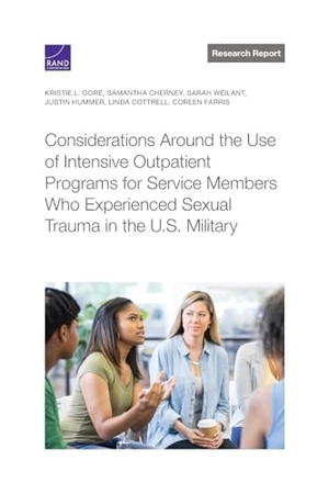 Gore, Kristie L / Cherney, Samantha et al. Considerations Around the Use of Intensive Outpatient Programs for Service Members Who Experienced Sexual Trauma in the U.S. Military. RAND Corporation, 2023.
