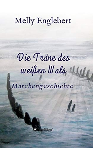 Englebert, Melly Marcelle. Die Träne des weißen Wals - Märchengeschichte. tredition, 2019.