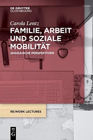 Lentz, Carola. Familie, Arbeit und soziale Mobilität - Ghanaische Perspektiven. De Gruyter Oldenbourg, 2020.