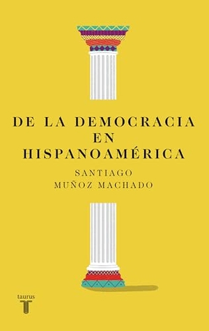 Muñoz Machado, Santiago. de la Democracia En Hispanoamérica / On Democracy in Latin America. Prh Grupo Editorial, 2025.