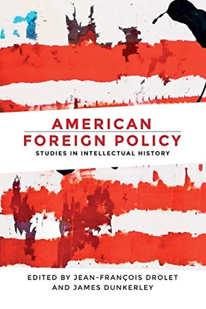 Drolet, Jean-Francois / James Dunkerley (Hrsg.). American foreign policy - Studies in intellectual history. Manchester University Press, 2019.