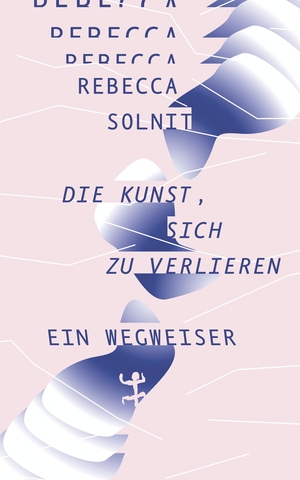 Solnit, Rebecca. Die Kunst, sich zu verlieren - Ein Wegweiser. Matthes & Seitz Verlag, 2020.