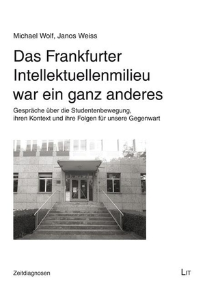 Das Frankfurter Intellektuellenmilieu war ein ganz anderes - Gespräche über die Studentenbewegung, ihren Kontext und ihre Folgen für unsere Gegenwart. Lit Verlag, 2022.