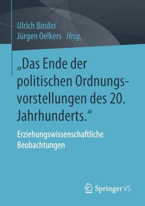 Oelkers, Jürgen / Ulrich Binder (Hrsg.). ¿Das Ende der politischen Ordnungsvorstellungen des 20. Jahrhunderts." - Erziehungswissenschaftliche Beobachtungen. Springer Fachmedien Wiesbaden, 2020.