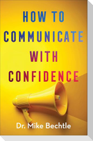 How to Communicate with Confidence