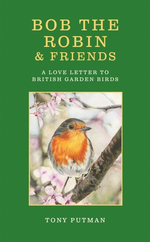 Putman, Tony. Bob the Robin & Friends - A Love Letter to British Garden Birds. Octopus Publishing Ltd., 2026.