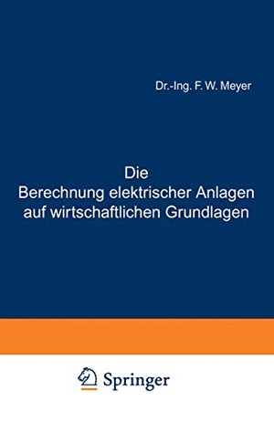 Meyer, F. W.. Die Berechnung elektrischer Anlagen auf wirtschaftlichen Grundlagen. Springer Berlin Heidelberg, 1908.
