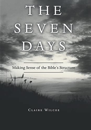 Wilcox, Claire. The Seven Days - Making Sense of the Bible's Structure. Author Solutions Inc, 2021.