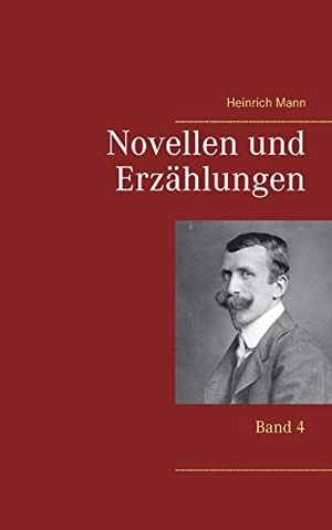Mann, Heinrich. Novellen und Erzählungen - Band 4. Books on Demand, 2021.