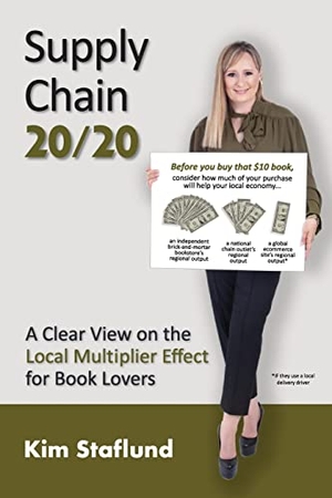 Staflund, Kim. Supply Chain 20/20 - A Clear View on the Local Multiplier Effect for Book Lovers. Polished Publishing Group, 2021.