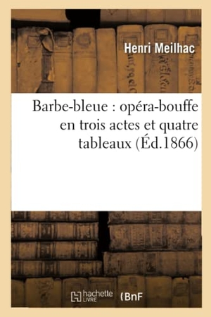 Meilhac, Henri / Ludovic Halévy. Barbe-bleue - opéra-bouffe en trois actes et quatre tableaux. Hachette Livre, 2022.