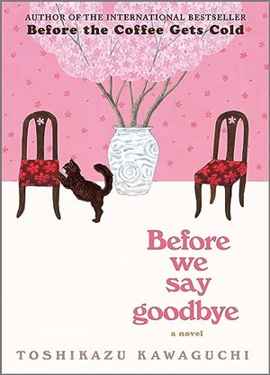 Kawaguchi, Toshikazu. Before We Say Goodbye - A Novel. Harper Collins Publ. USA, 2023.