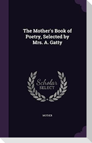 The Mother's Book of Poetry, Selected by Mrs. A. Gatty