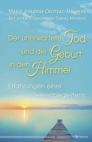 Croteau-Meurois, Marie Johanne. Der unerwartete Tod und die Geburt in den Himmel - Erfahrungen einer Seelenbegleiterin. Silberschnur Verlag Die G, 2019.