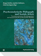 Psychoanalytische Pädagogik und Soziale Arbeit