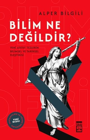 Bilgili, Alper. Bilim Ne Degildir. Timas Yayinlari, 2025.