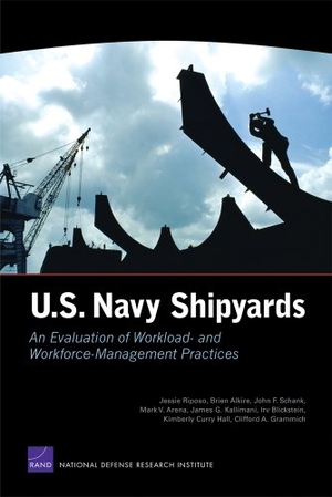 Riposo, Jessie / Alkire, Brien et al. U.S. Navy Shipyards - An Evaluation of Workload--And Workforce--Management Practices. RAND Corporation, 2009.