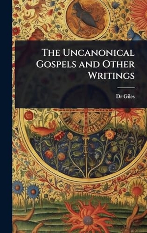 Giles. The Uncanonical Gospels and Other Writings. British Library, Historical Print Editions, 2025.