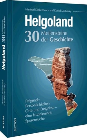 Diekenbrock, Manfred / Daniel Michalsky. Helgoland. Meilensteine der Geschichte - Eine faszinierende Spurensuche. Sutton Verlag GmbH, 2025.