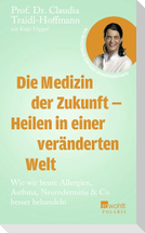 Die Medizin der Zukunft - Heilen in einer veränderten Welt