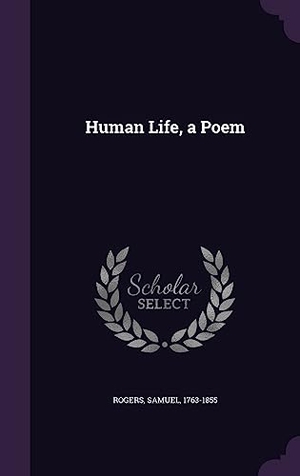 Rogers, Samuel. Human Life, a Poem. Touchladybirdlucky Studios, 2016.