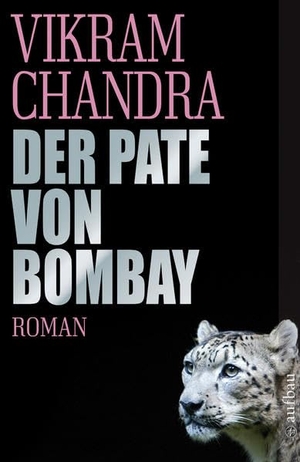 Chandra, Vikram. Der Pate von Bombay. Aufbau Taschenbuch Verlag, 2008.