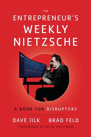 Feld, Brad / Dave Jilk. The Entrepreneur's Weekly Nietzsche - A Book for Disruptors. Lioncrest Publishing, 2021.