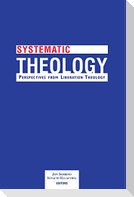 Systematic Systematic Theology: Perspectives from Liberation Theology (Readings from Mysterium Liberationis): Perspectives from Liberation Theory