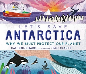 Barr, Catherine. Let's Save Antarctica - Why we must protect our planet. , 2021.