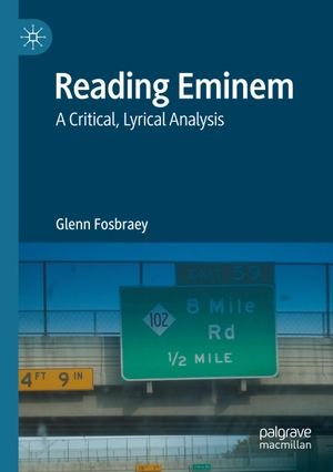 Fosbraey, Glenn. Reading Eminem - A Critical, Lyrical Analysis. Springer International Publishing, 2023.
