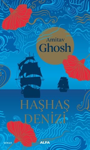 Ghosh, Amitav. Hashas - Denizi. Alfa Basim Yayim Dagitim, 2018.