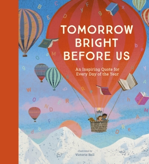 Tomorrow Bright Before Us - An Inspiring Quote for Every Day of the Year. Nosy Crow, 2026.