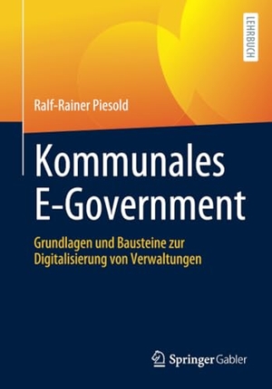 Piesold, Ralf-Rainer. Kommunales E-Government - Grundlagen und Bausteine zur Digitalisierung von Verwaltungen. Springer-Verlag GmbH, 2021.