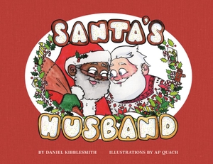 Kibblesmith, Daniel / A P Quach. Santa's Husband. HarperCollins, 2017.