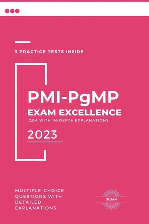Sujan. PMI-PgMP Exam Excellence - Q&A with In-Depth Explanations. Sujan, 2023.