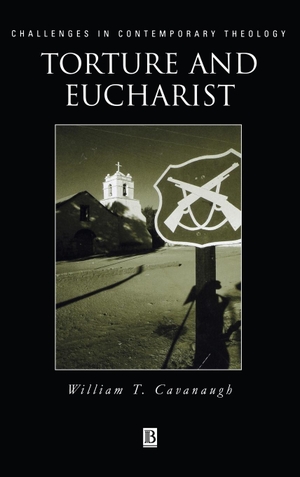 Cavanaugh. Torture and Eucharist. John Wiley & Sons, 1900.
