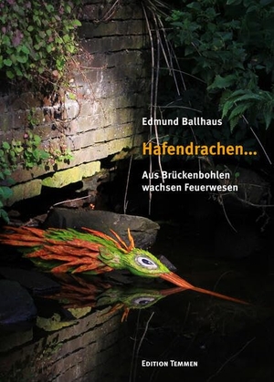 Ballhaus, Edmund. Hafendrachen... - Aus Brückenbohlen wachsen Feuerwesen. Edition Temmen, 2026.