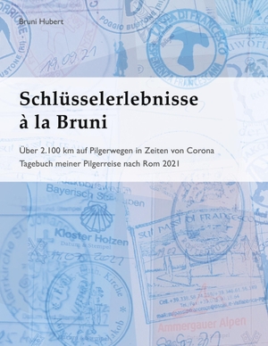 Hubert, Bruni. Schlüsselerlebnisse à la Bruni - Über 2.100 km auf Pilgerwegen in Zeiten von Corona. Books on Demand, 2023.