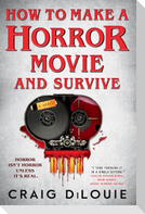 How to Make a Horror Movie and Survive