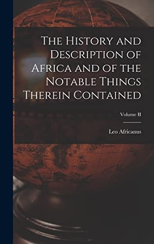 Africanus, Leo. The History and Description of Africa and of the Notable Things Therein Contained; Volume II. Tradd Street Press, 2022.