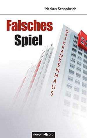 Schnobrich, Markus. Falsches Spiel - Das Krankenhaus. novum publishing, 2018.