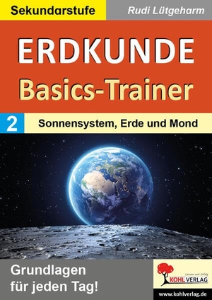 Lütgeharm, Rudi. Erdkunde-Basics-Trainer / Band 2: Sonnensystem, Erde und Mond - Grundlagen für jeden Tag!. Kohl Verlag, 2025.