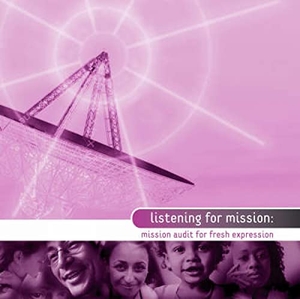 Croft, Steven. Listening for Mission - Mission Audit for Fresh Expressions. Hymns Ancient & Modern, 2006.